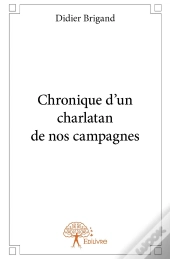 Chronique D'Un Charlatan De Nos Campagnes