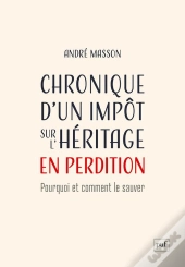 Chronique D'Un Impôt Sur L'Héritage En Perdition : Pourquoi Et Comment Le Sauver