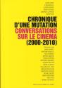 Chronique D'Une Mutation ; Conversations Sur Le Cinéma (2000-2010) - Preview