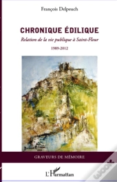 Chronique Édilique ; Relation De La Vie Publique À Saint-Flour (1989-2012)