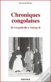 Chroniques Congolaises ; De Léopoldville À Vatican Ii