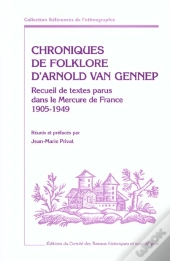 Chroniques De Folklore D'Arnold Van Gennep ; Recueil De Textes Parus Dans Le Mercure De France (1905-1949)