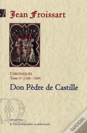 Capa do artigo Chroniques De Froissart. T4 (1360-1369) Dom Pèdre De Castille.