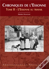 Chroniques De L'Essonne T.2 ; L'Essonne Au Travail