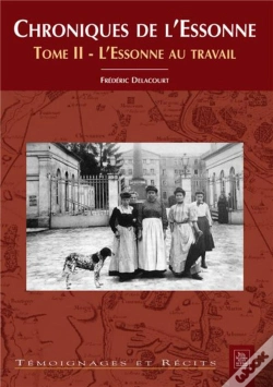 Capa do artigo Chroniques De L'Essonne T.2 ; L'Essonne Au Travail