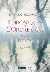 Chroniques De L'Ordre D'Or T.1 ; Légendes