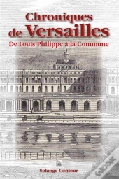 Chroniques De Versailles ; De Louis-Philippe À La Commune