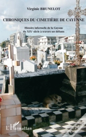 Chroniques Du Cimetière De Cayenne Histoire Informelle De La Guyane Du Xixè Siècle