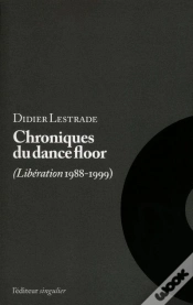 Capa do artigo Chroniques Du Dance-Floor ; Libération 1988-1999