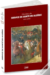Chroniques Du Service De Santé En Algérie (1830-1900)