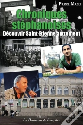 Chroniques Stéphanoises ; Découvrir Saint-Étienne Autrement
