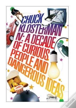 Capa do artigo Chuck Klosterman Iv: A Decade Of Curious People And Dangerous Ideas