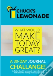 Chuck'S Lemonade - What Would Make Today Great?  A 30-Day Journal Challenge.