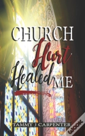 Church Hurt Healed Me