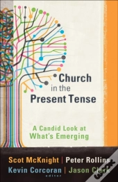 Church In The Present Tense (Emersion: Emergent Village Resources For Communities Of Faith)