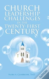 Church Leadership Challenges In The Twen