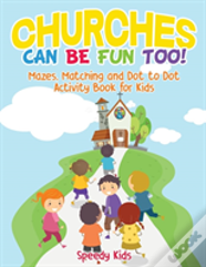 Churches Can Be Fun Too! Mazes, Matching And Dot To Dot Activity Book For Kids