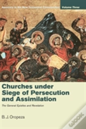 Churches Under Siege Of Persecution And Assimilation