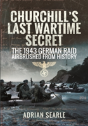 Churchill'S Last Wartime Secret: The 1943 German Raid Airbrushed From History - Preview