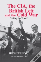 Cia, The British Left And The Cold War