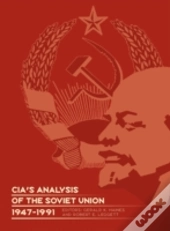 Cia'S Analysis Of The Soviet Union 1947-1991