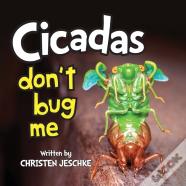 Cicadas Don'T Bug Me