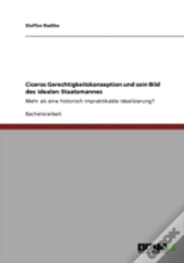Ciceros Gerechtigkeitskonzeption Und Sein Bild Des Idealen Staatsmannes