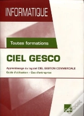 Ciel Gesco ; Apprentissage Du Logiciel Ciel Gestion Commerciale ; Guide D'Utilisation, Cas D'Entreprise ; Toutes Formations