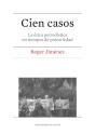 Cien Casos. La Ética Periodística En Tiempos De Precariedad - Preview