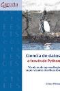 Ciencia De Datos A Traves De Python. Tecnicas De Aprendizaje Supervisado: Clasif - Preview