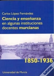 Capa do artigo Ciencia Y Enseñanza En Algunas Instituciones Docentes Murcianas (1850-1936)