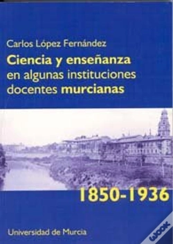Capa do artigo Ciencia Y Enseñanza En Algunas Instituciones Docentes Murcianas (1850-1936)