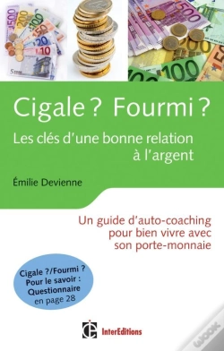 Capa do artigo Cigale ? Fourmi ? Les Clés D'Une Bonne Relation À L'Argent ; Un Guide D'Auto-Coaching Pour Bien Vivre Avec Son Porte-Monnaie