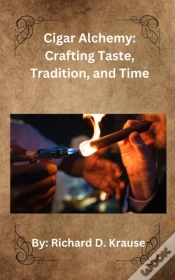 Capa do artigo Cigar Alchemy: Crafting Taste, Tradition, And Time