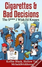 Cigarettes & Bad Decisions The S*** I Wish I'D Known