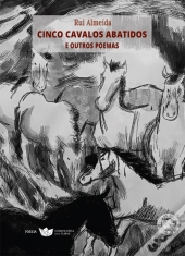 Cinco Cavalos Abatidos e Outros Poemas