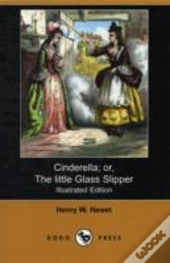 Cinderella; Or, The Little Glass Slipper