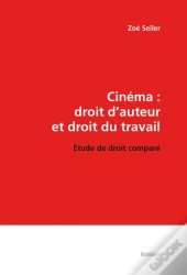 Cinéma : Droit D'Auteur Et Droit Du Travail ; Étude De Droit Comparé