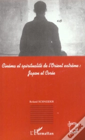 Cinema Et Spiritualite De L'Orient Extreme : Japon Et Coree