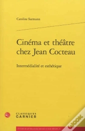 Cinema Et Theatre Chez Jean Cocteau ; Intermedialite Et Esthetique