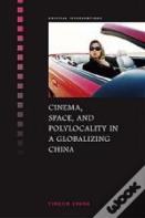 Cinema, Space, And Polylocality In A Globalizing China