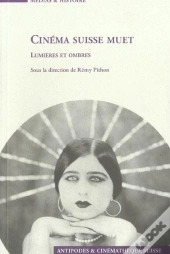 Cinéma Suisse Muet ; Lumières Et Ombres