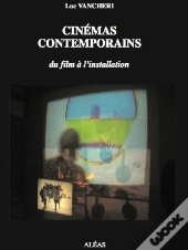 Cinémas Contemporains ; Du Film À L'Installation