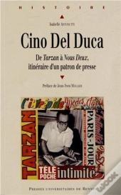 Cino Del Duca ; De Tarzan À Nous Deux, Itinéraire D'Un Patron De Presse
