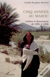 Cinq Annees Au Maroc ; Lettres Et Documents De 1951-1956