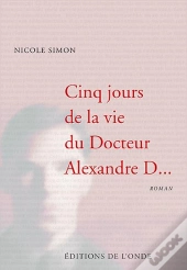 Cinq Jours De La Vie Du Docteur Alexandre D...
