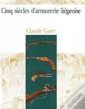 Cinq Siecles D'Armurerie Liegeoise