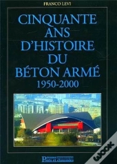 Cinquante Ans D'Histoire De Beton Arme, 1950-200