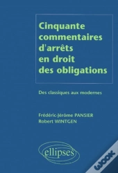 Cinquante Commentaires D'Arrêts En Droit Des Obligations - Des Classiques Aux Modernes
