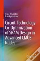 Circuit-Technology Co-Optimization Of Sram Design In Advanced Cmos Nodes